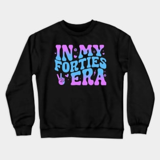 In My Forties Era 40th Birthday Funny In My 40's Era Crewneck Sweatshirt